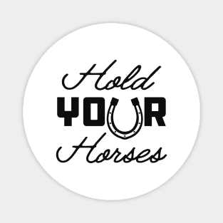 Horse - Hold your horses Magnet